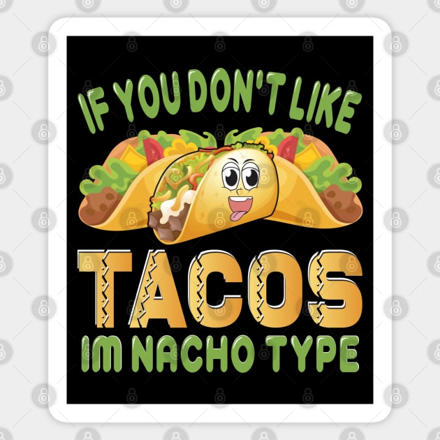 If You Don't Like Tacos I'm Nacho Type funny mexcian taco day Sticker by ahadnur9926